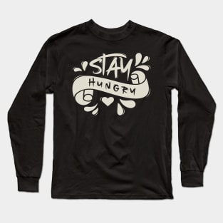 Stay Hungry Long Sleeve T-Shirt